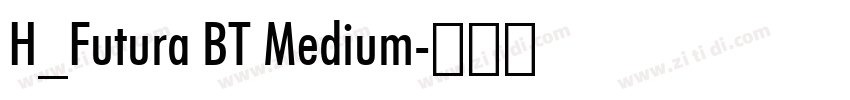 H_Futura BT Medium字体转换 H_Futura BT Medium字体转换
